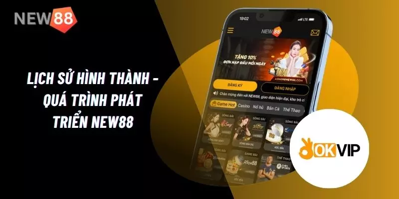 Giới thiệu New88  lịch sử hình thành cùng quá trình phát triển trang game